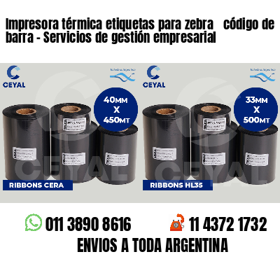 Impresora térmica etiquetas para zebra  código de barra - Servicios de gestión empresarial